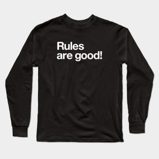 Rules are good! Long Sleeve T-Shirt